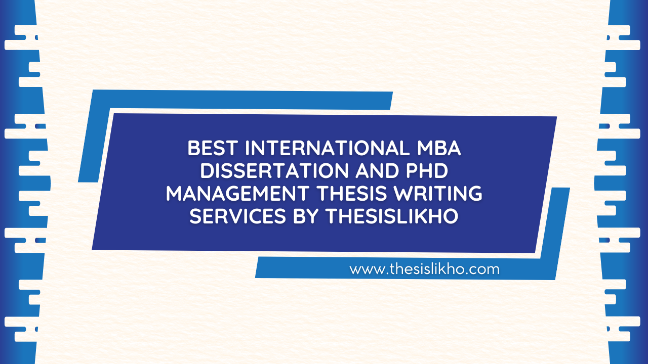 Best International MBA Dissertation and PhD Management Thesis Writing Services by Thesislikho