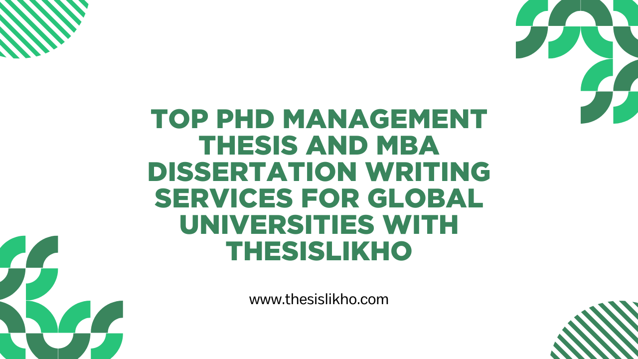 Top PhD Management Thesis and MBA Dissertation Writing Services for Global Universities with Thesislikho