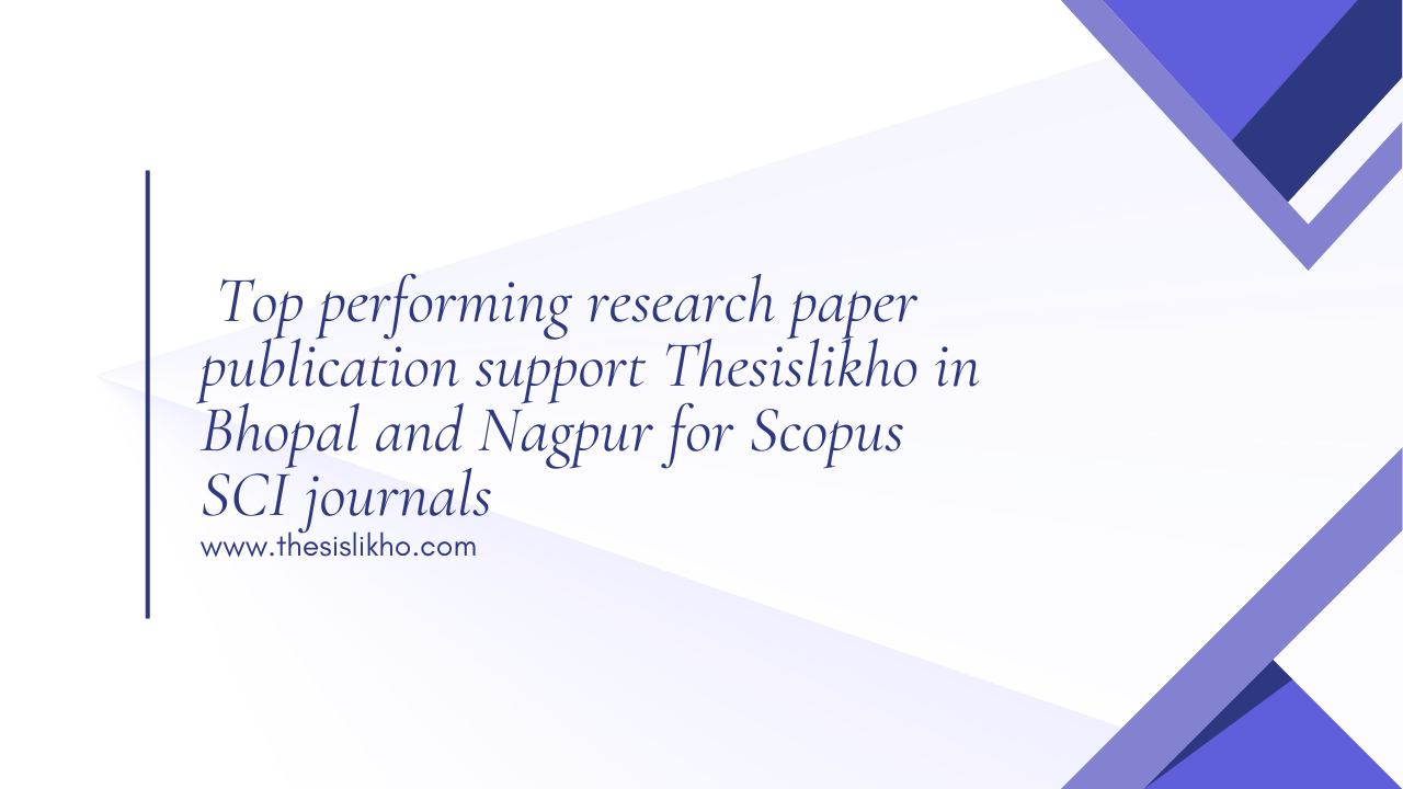 Top performing research paper publication support Thesislikho in Bhopal and Nagpur for Scopus SCI journals