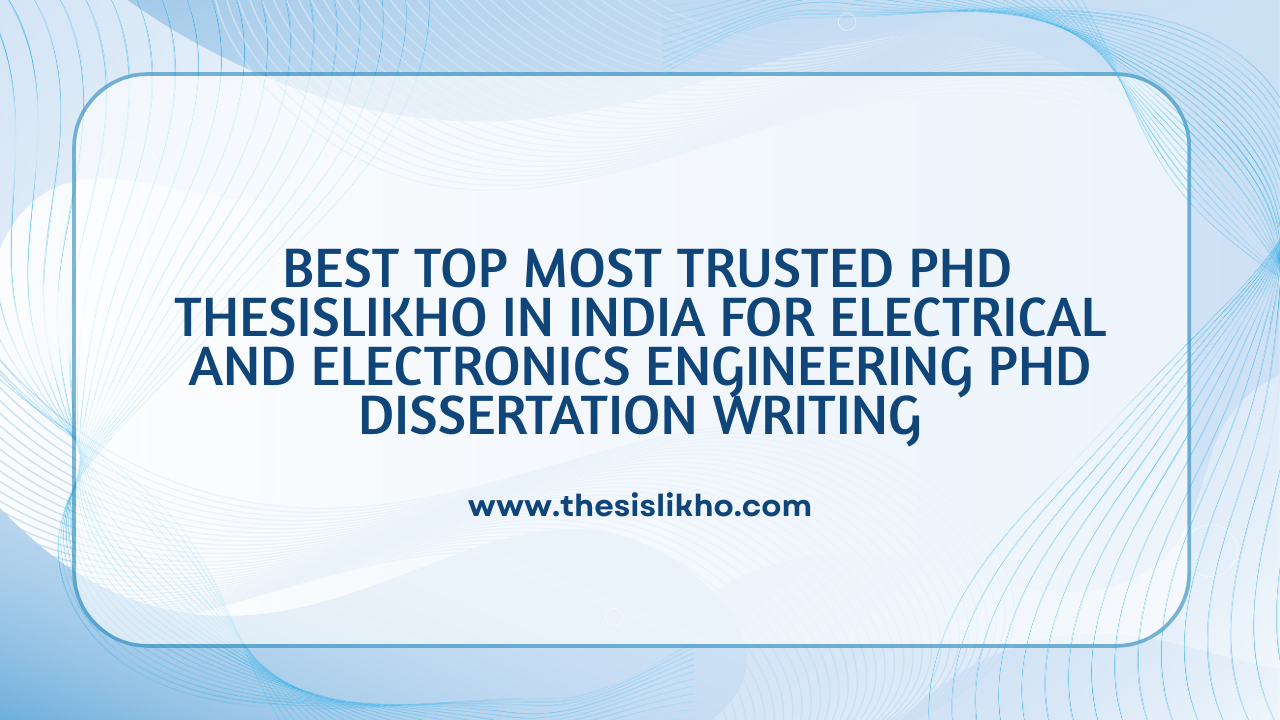 Best Top Most Trusted PhD ThesisLikho in India for Electrical and Electronics Engineering PhD Dissertation Writing