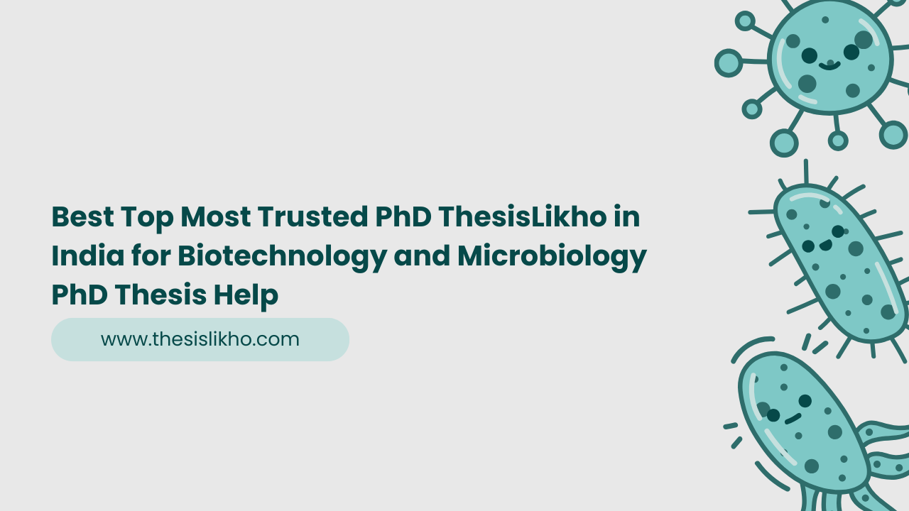 Best Top Most Trusted PhD ThesisLikho in India for Biotechnology and Microbiology PhD Thesis Help