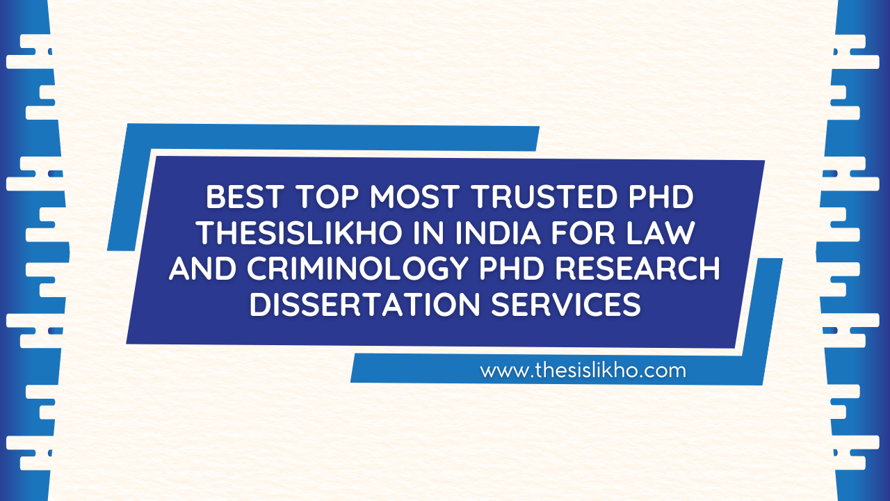 Best Top Most Trusted PhD ThesisLikho in India for Law and Criminology PhD Research Dissertation Services