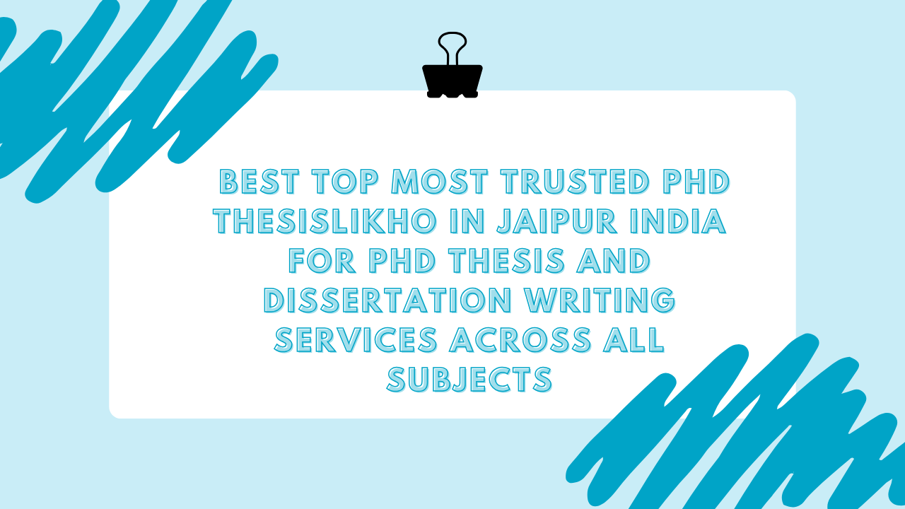 Best Top Most Trusted PhD ThesisLikho in Jaipur India for PhD Thesis and Dissertation Writing Services Across All Subjects