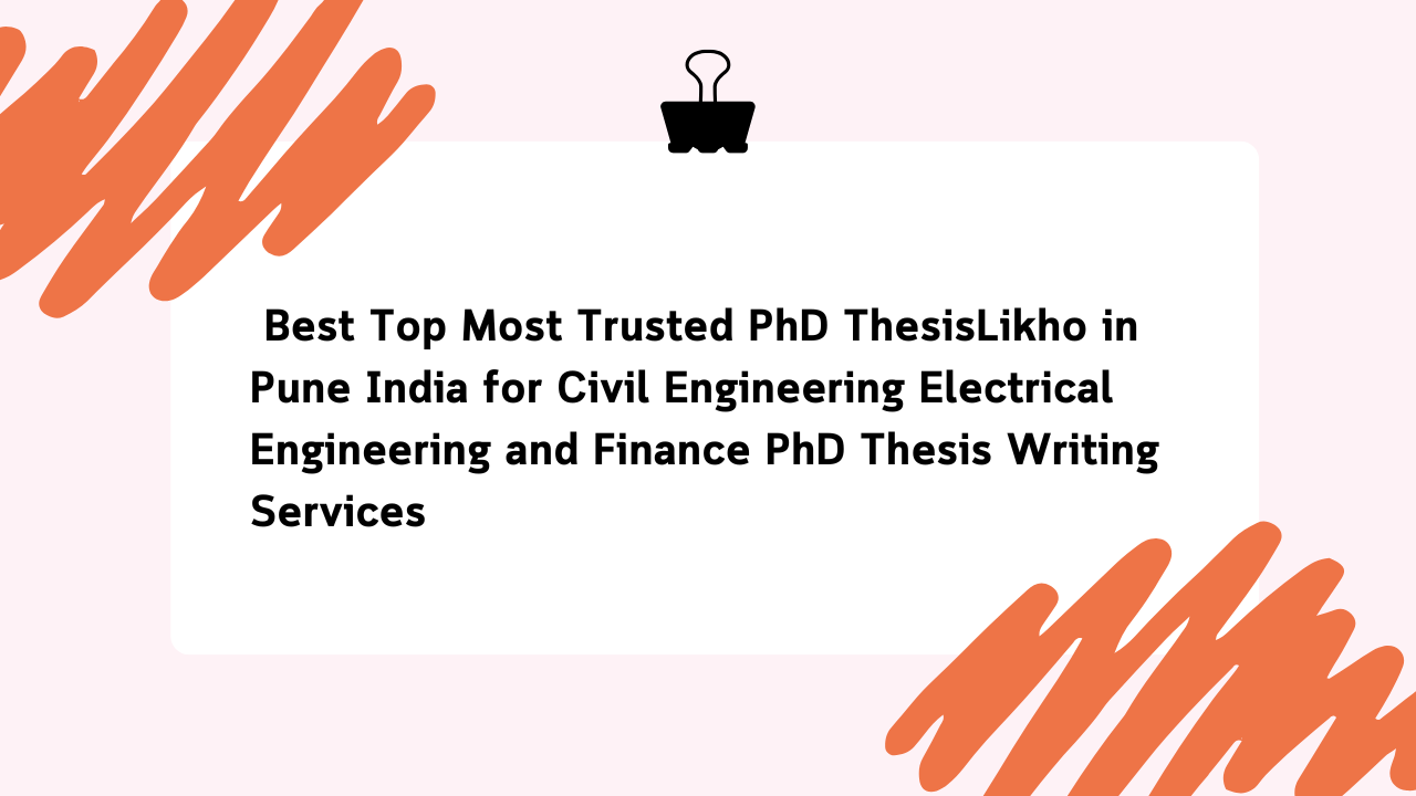 Best Top Most Trusted PhD ThesisLikho in Pune India for Civil Engineering Electrical Engineering and Finance PhD Thesis Writing Services