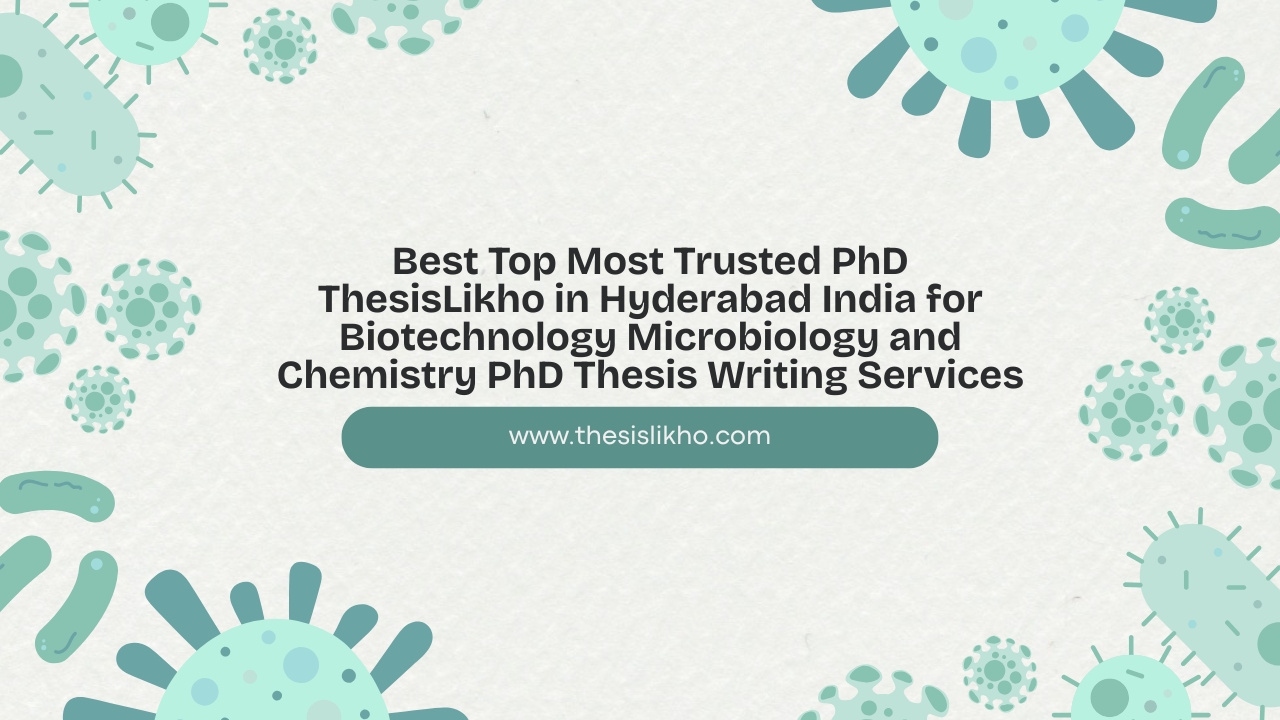 Best Top Most Trusted PhD ThesisLikho in Hyderabad India for Biotechnology Microbiology and Chemistry PhD Thesis Writing Services