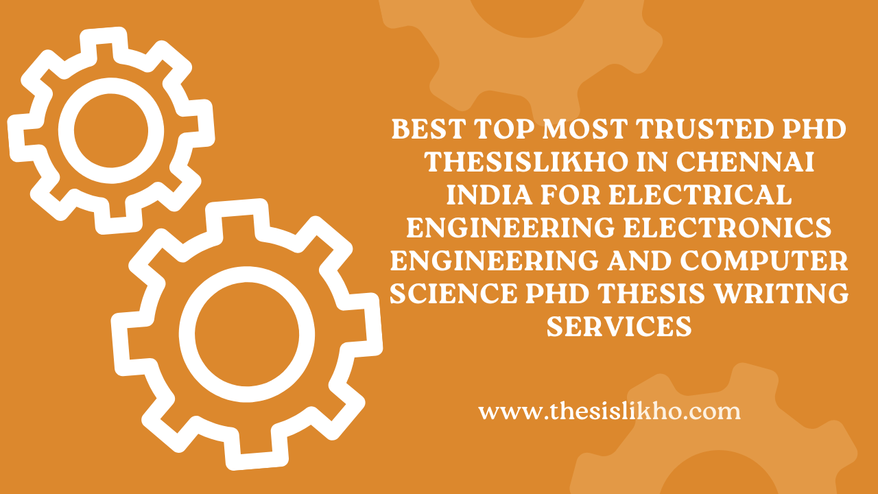 Best Top Most Trusted PhD ThesisLikho in Chennai India for Electrical Engineering Electronics Engineering and Computer Science PhD Thesis Writing Services