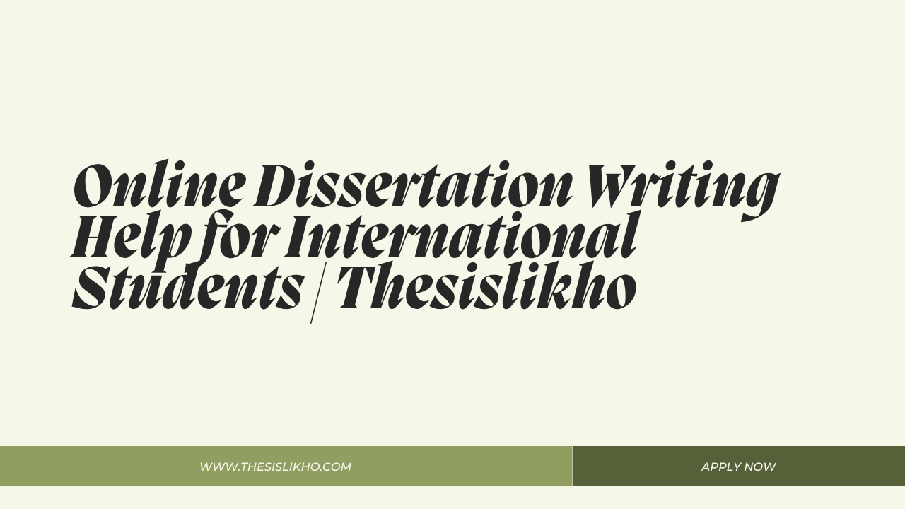 Online Dissertation Writing Help for International Students | Thesislikho