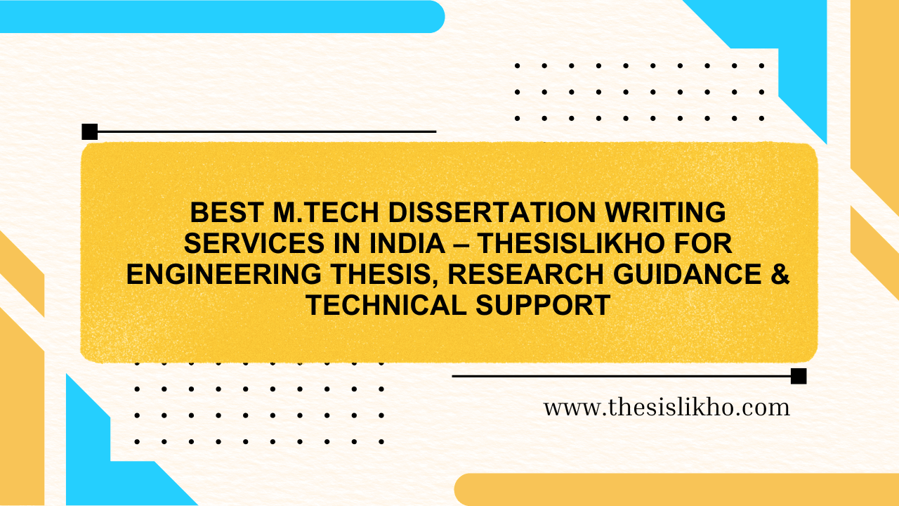 Best M.Tech Dissertation Writing Services in India – Thesislikho for Engineering Thesis, Research Guidance & Technical Support