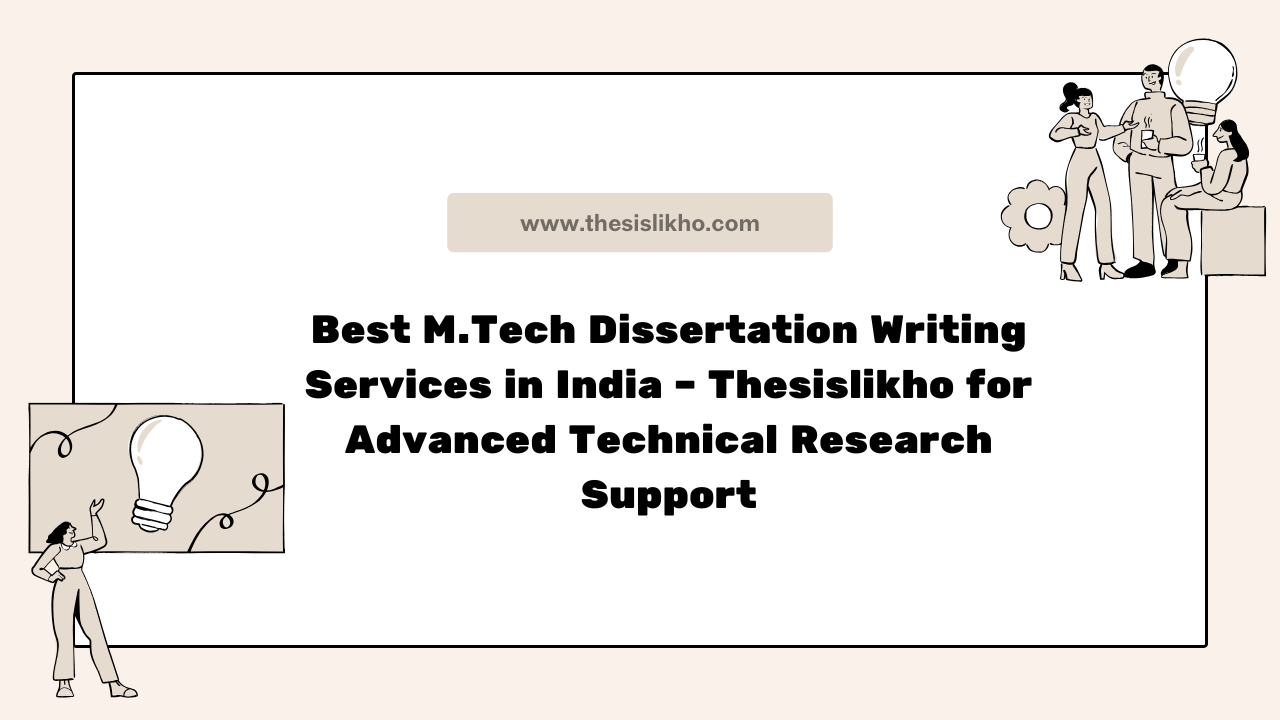 Best M.Tech Dissertation Writing Services in India – Thesislikho for Advanced Technical Research Support