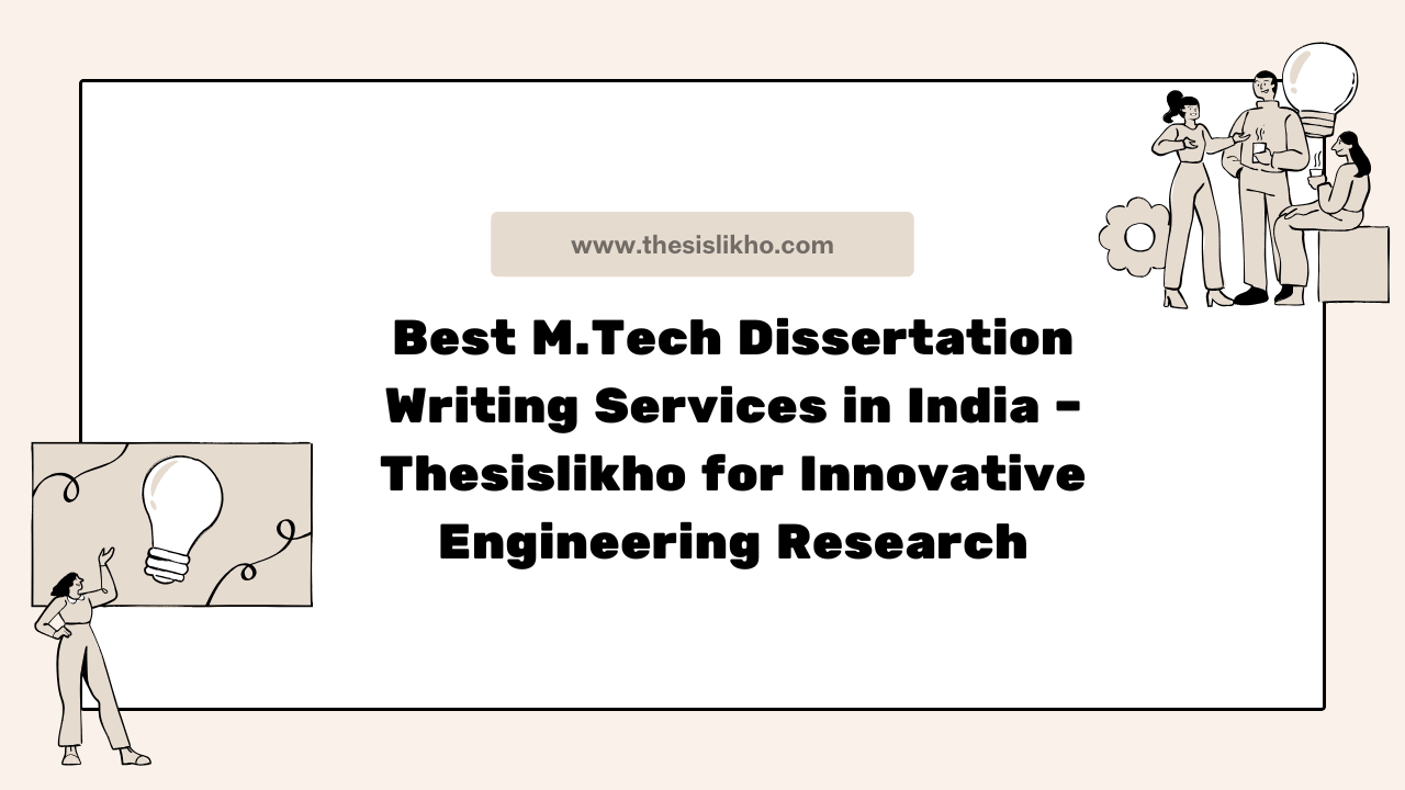 Best M.Tech Dissertation Writing Services in India – Thesislikho for Innovative Engineering Research