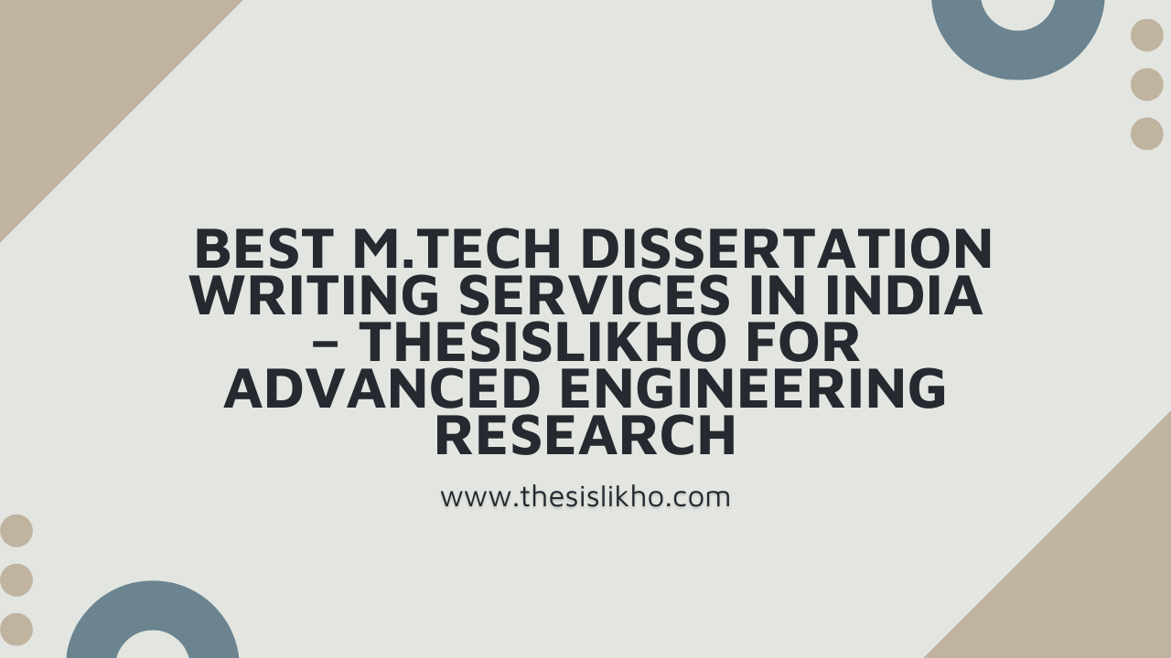 Best M.Tech Dissertation Writing Services in India – Thesislikho for Advanced Engineering Research