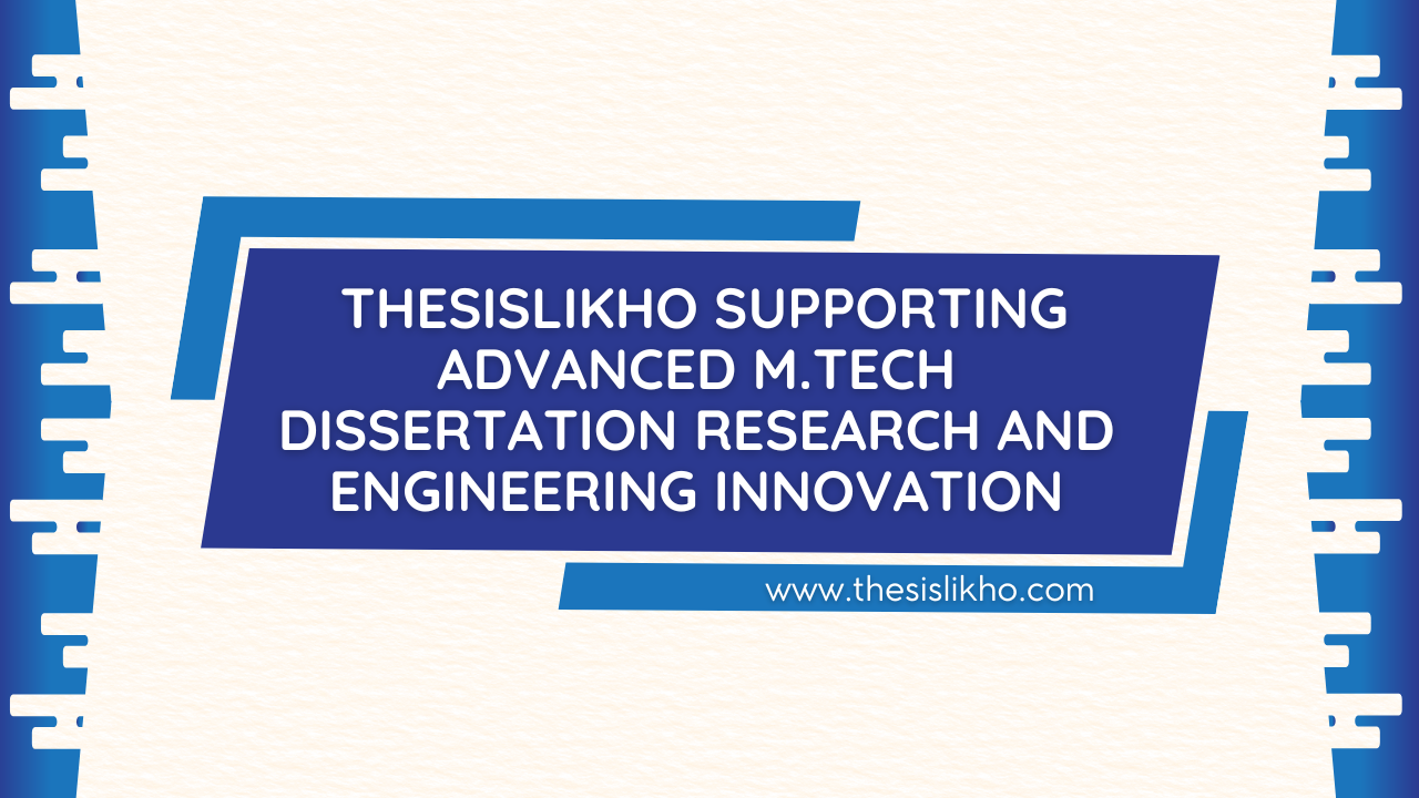 Thesislikho Supporting Advanced M.Tech Dissertation Research and Engineering Innovation