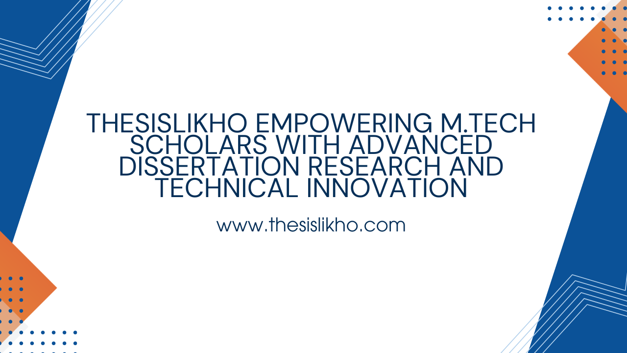 Thesislikho Empowering M.Tech Scholars with Advanced Dissertation Research and Technical Innovation