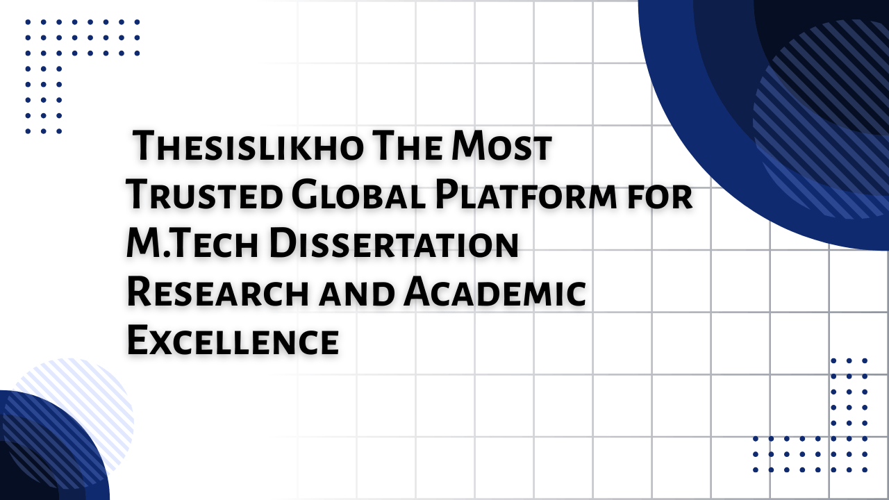 Thesislikho The Most Trusted Global Platform for M.Tech Dissertation Research and Academic Excellence