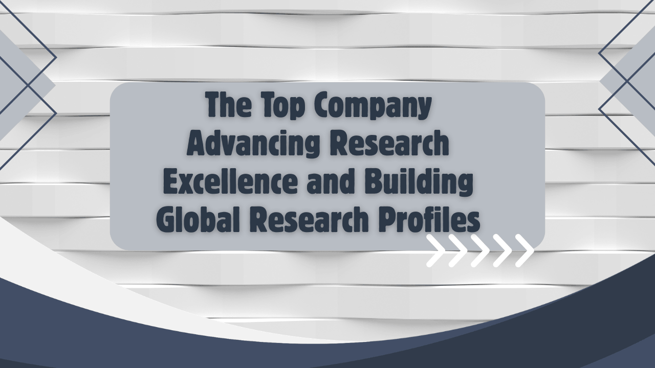 The Top Company Advancing Research Excellence and Building Global Research Profiles