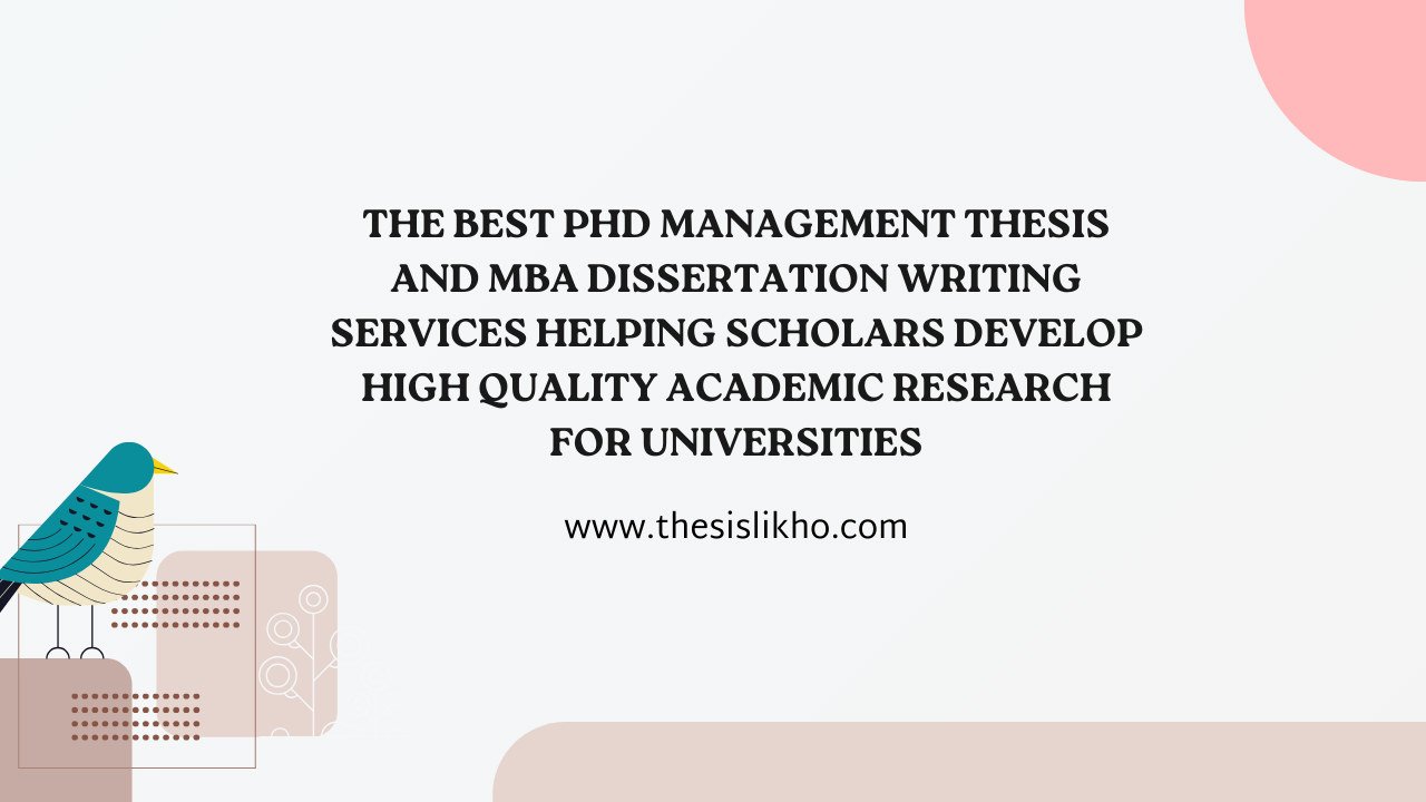 The best PhD Management thesis and MBA dissertation writing services helping scholars develop high quality academic research for universities