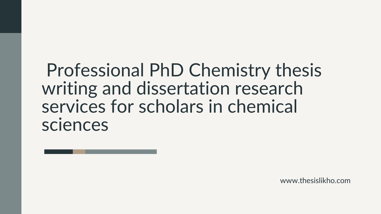 Professional PhD Chemistry thesis writing and dissertation research services for scholars in chemical sciences