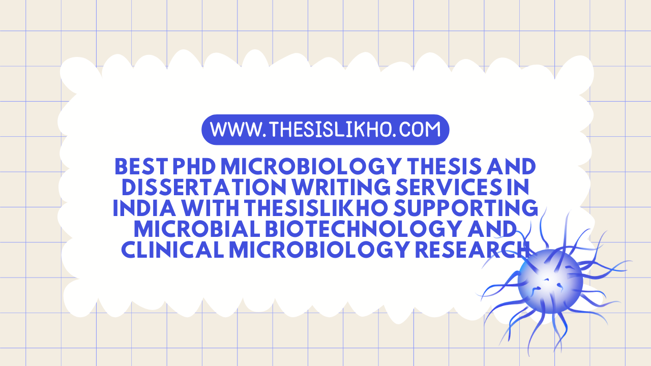 Best PhD Microbiology thesis and dissertation writing services in India with ThesisLikho supporting microbial biotechnology and clinical microbiology research