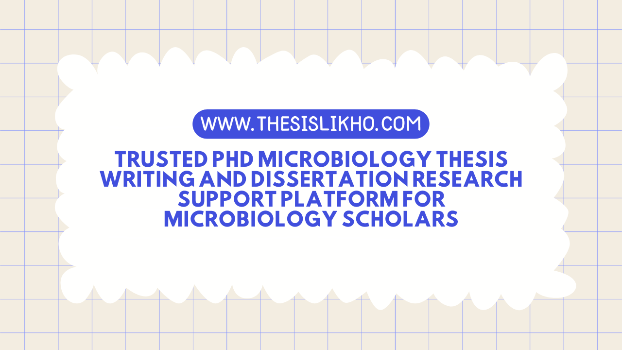 Trusted PhD Microbiology thesis writing and dissertation research support platform for microbiology scholars