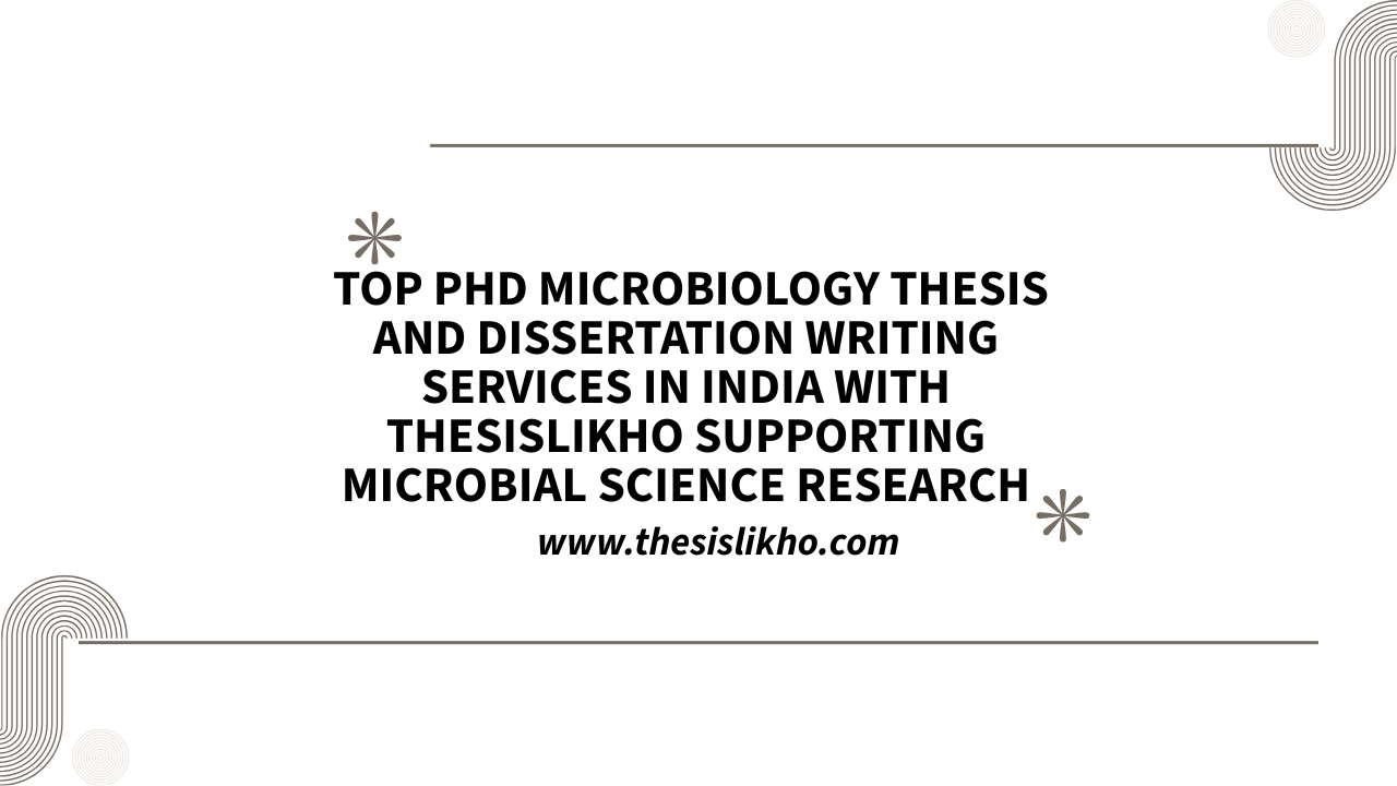 Top PhD Microbiology thesis and dissertation writing services in India with ThesisLikho supporting microbial science research