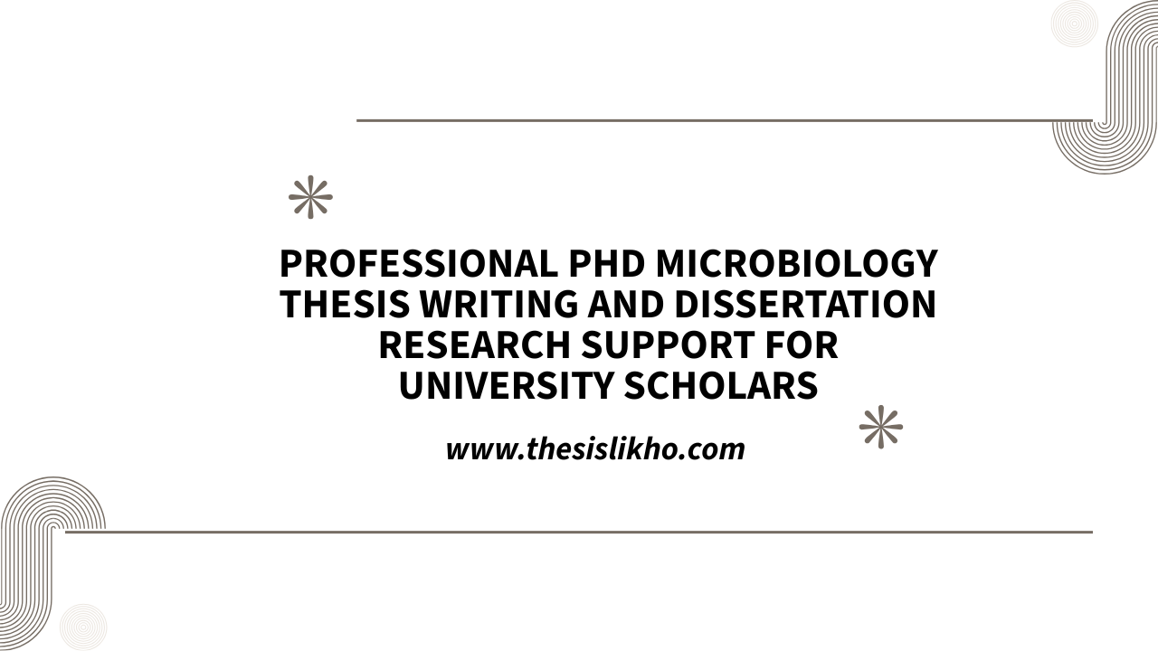 Professional PhD Microbiology thesis writing and dissertation research support for university scholars