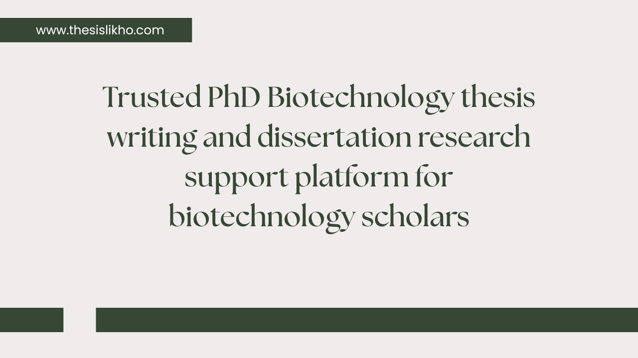 Trusted PhD Biotechnology thesis writing and dissertation research support platform for biotechnology scholars