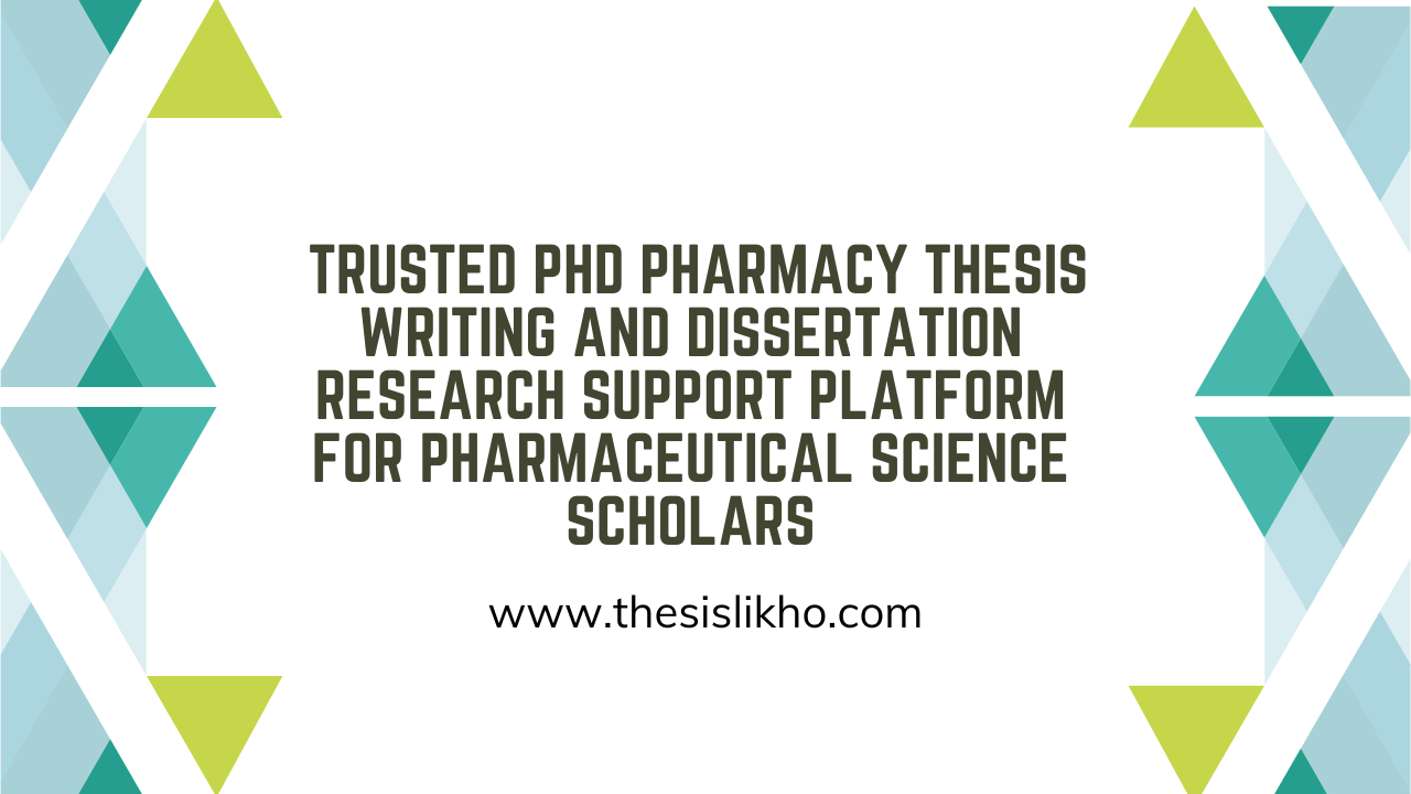 Trusted PhD Pharmacy thesis writing and dissertation research support platform for pharmaceutical science scholars