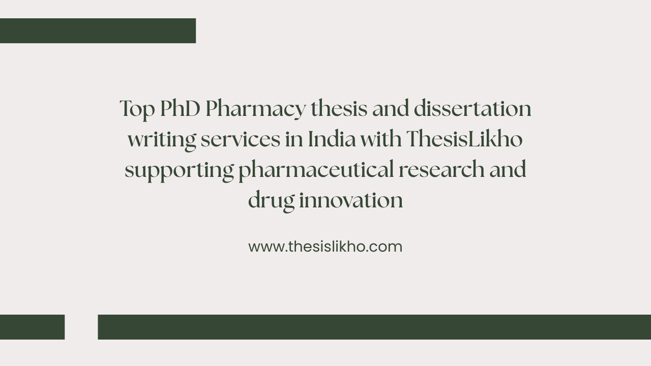 Top PhD Pharmacy thesis and dissertation writing services in India with ThesisLikho supporting pharmaceutical research and drug innovation