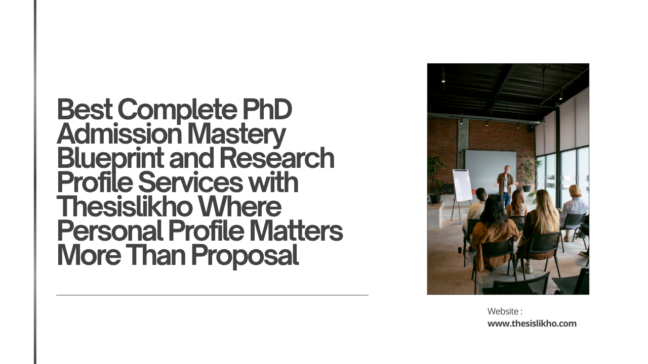 Best Complete PhD Admission Mastery Blueprint and Research Profile Services with Thesislikho Where Personal Profile Matters More Than Proposal