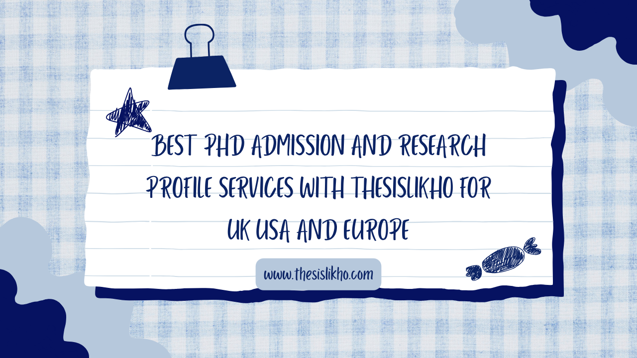 Best PhD Admission and Research Profile Services with Thesislikho for UK USA and Europe