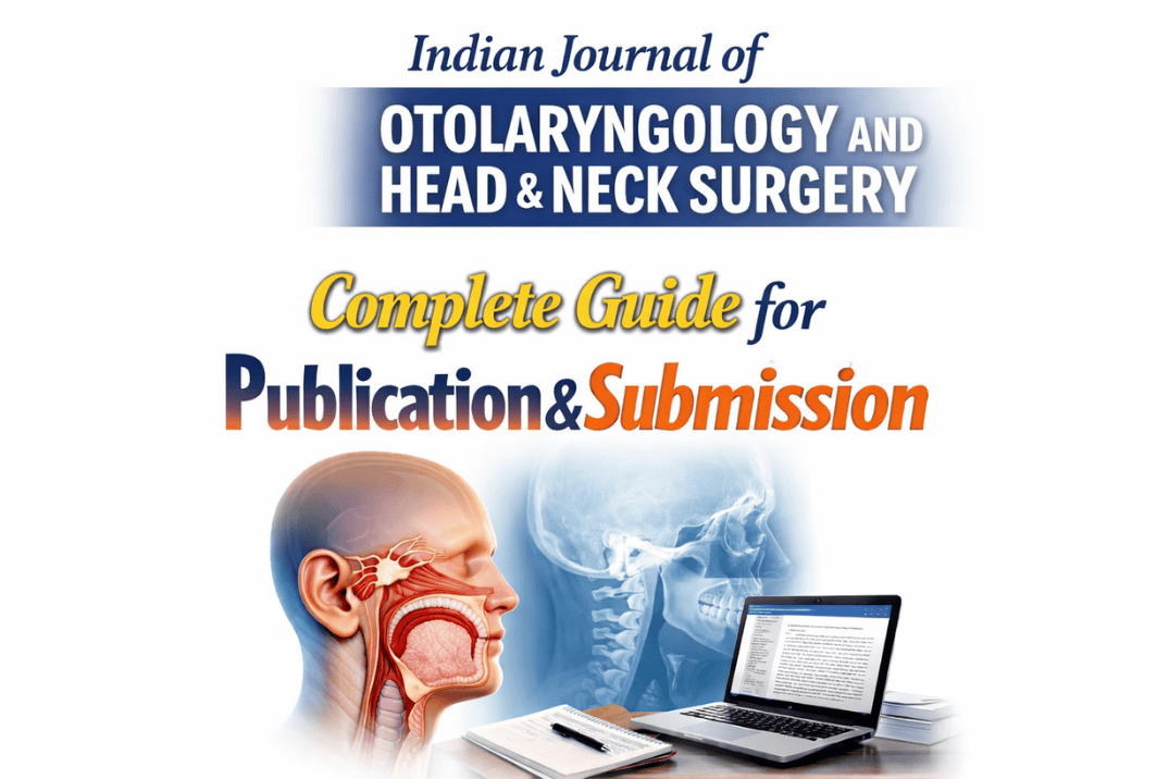 Indian Journal of Otolaryngology and Head & Neck Surgery: Complete Guide for Publication & Submission