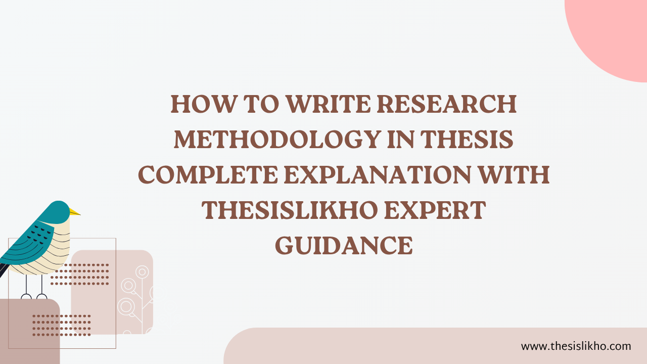 How to Write Research Methodology in Thesis Complete Explanation with ThesisLikho Expert Guidance