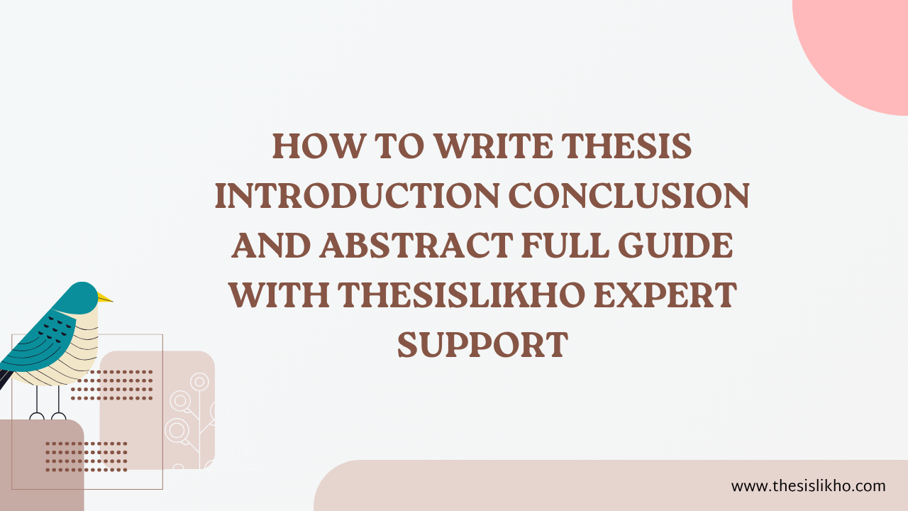 How to Write Thesis Introduction Conclusion and Abstract Full Guide with ThesisLikho Expert Support