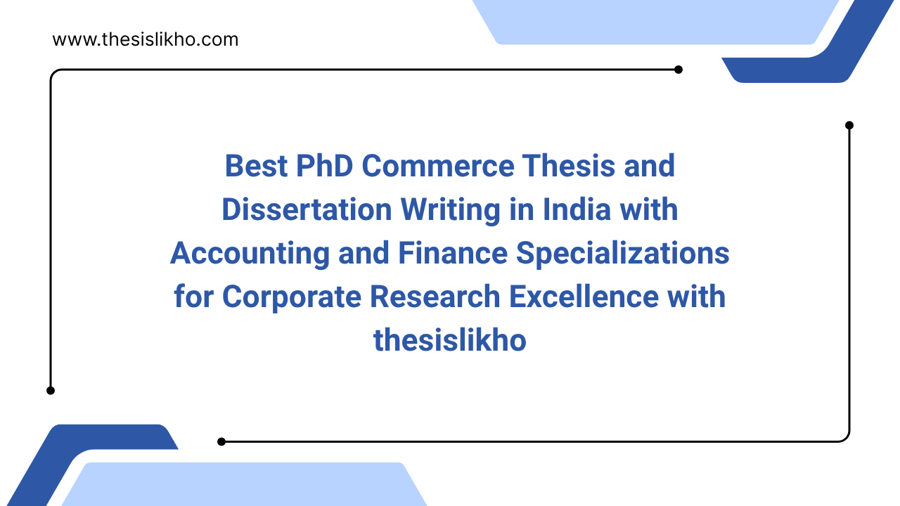 Best PhD Commerce Thesis and Dissertation Writing in India with Accounting and Finance Specializations for Corporate Research Excellence with thesislikho