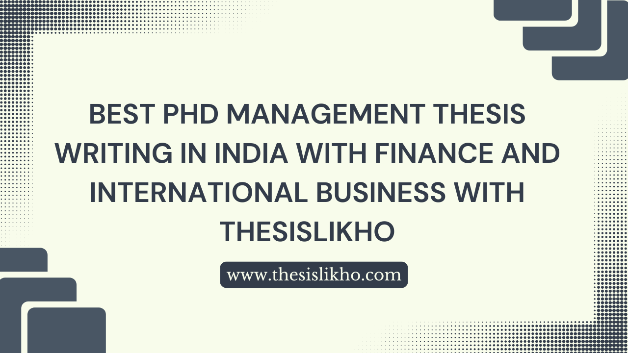 Best PhD Management Thesis Writing in India with Finance and International Business with thesislikho