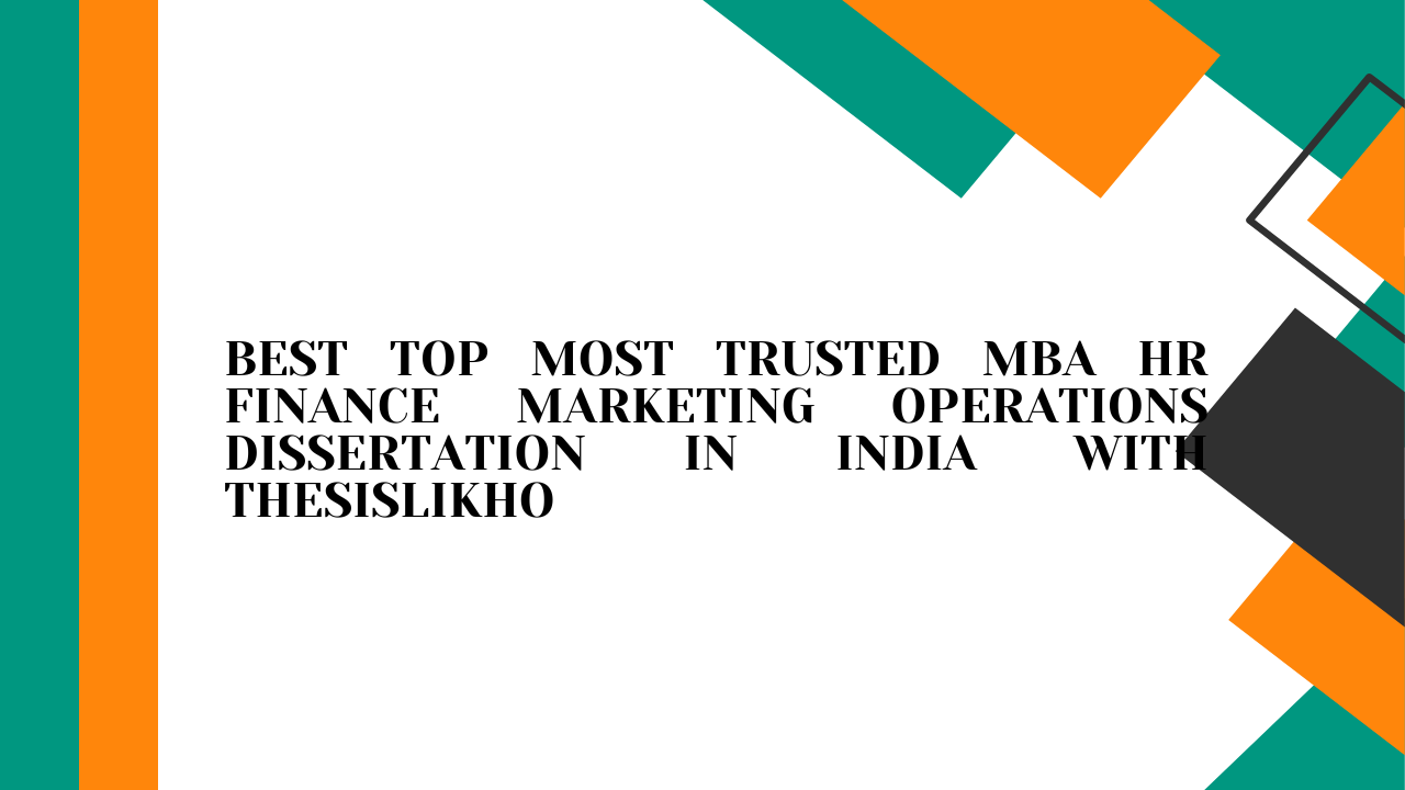 Best top most trusted MBA HR finance marketing operations dissertation in India with ThesisLikho