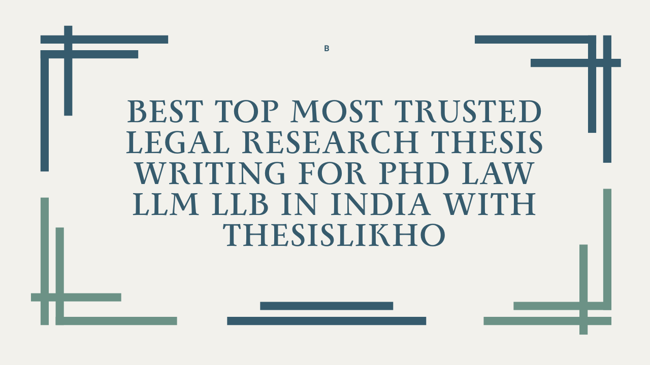 Best top most trusted legal research thesis writing for PhD law LLM LLB in India with ThesisLikho
