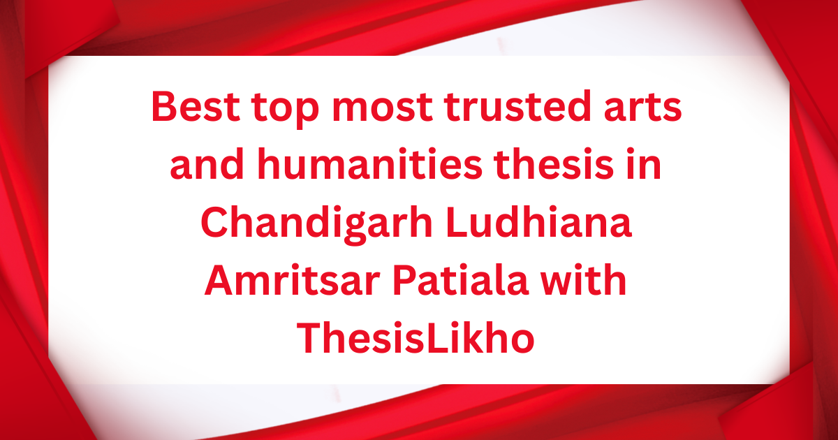 Best top most trusted arts and humanities thesis in Chandigarh Ludhiana Amritsar Patiala with ThesisLikho