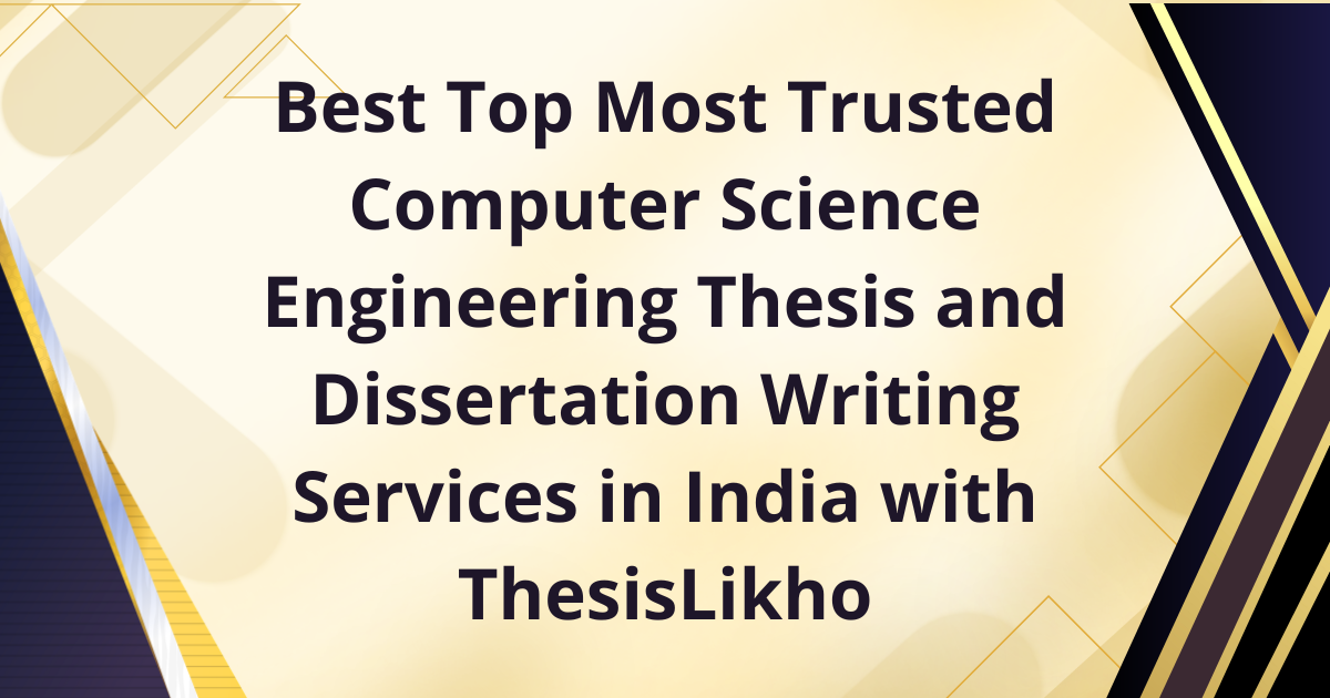 Best top most trusted computer science engineering thesis and dissertation in India with ThesisLikho