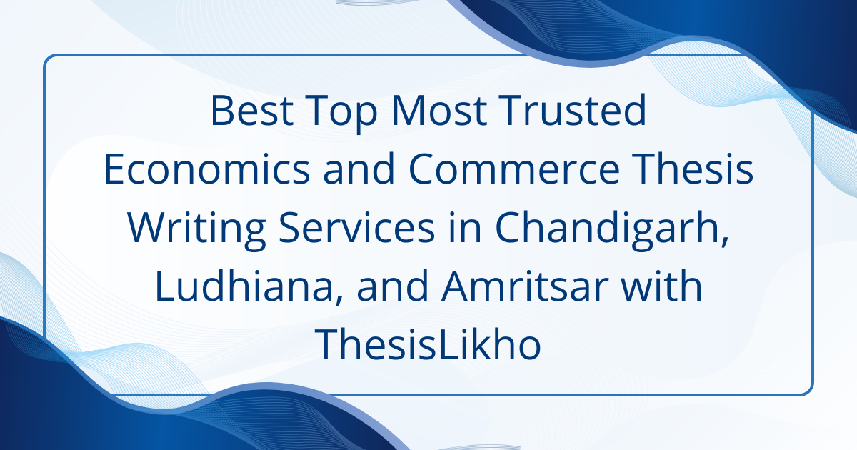 Best top most trusted economics and commerce thesis in Chandigarh Ludhiana Amritsar with ThesisLikho