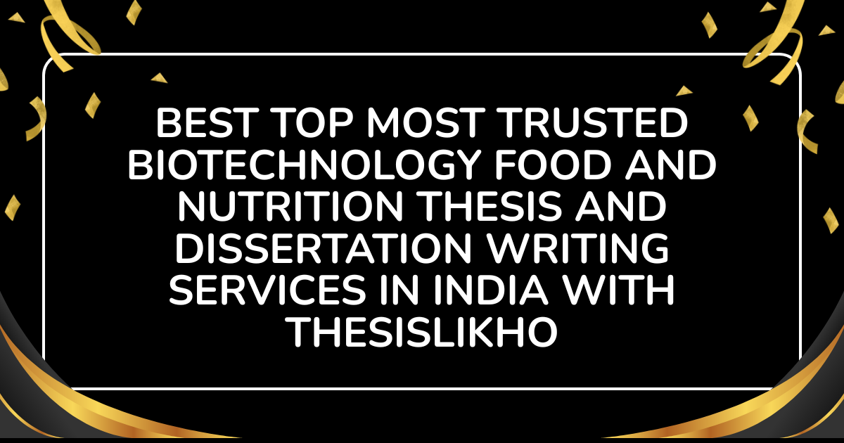 Best top most trusted biotechnology food and nutrition thesis and dissertation in India with ThesisLikho