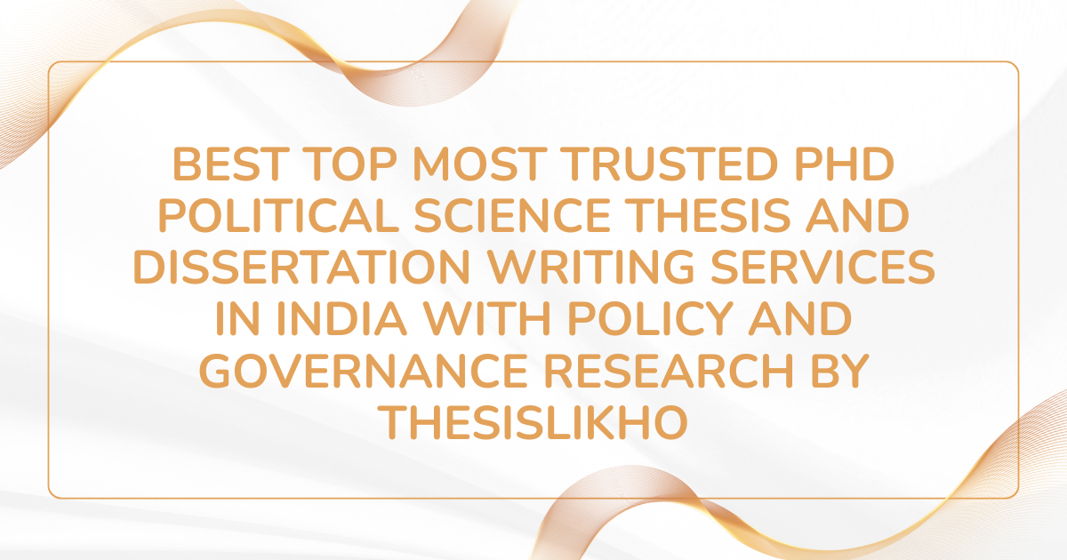 Best top most trusted PhD Political Science thesis and dissertation writing services in India with policy and governance research by ThesisLikho