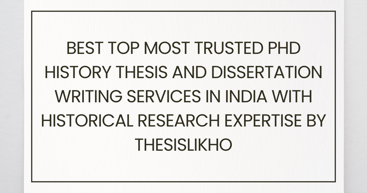 Best top most trusted PhD History thesis and dissertation writing services in India with historical research expertise by ThesisLikho