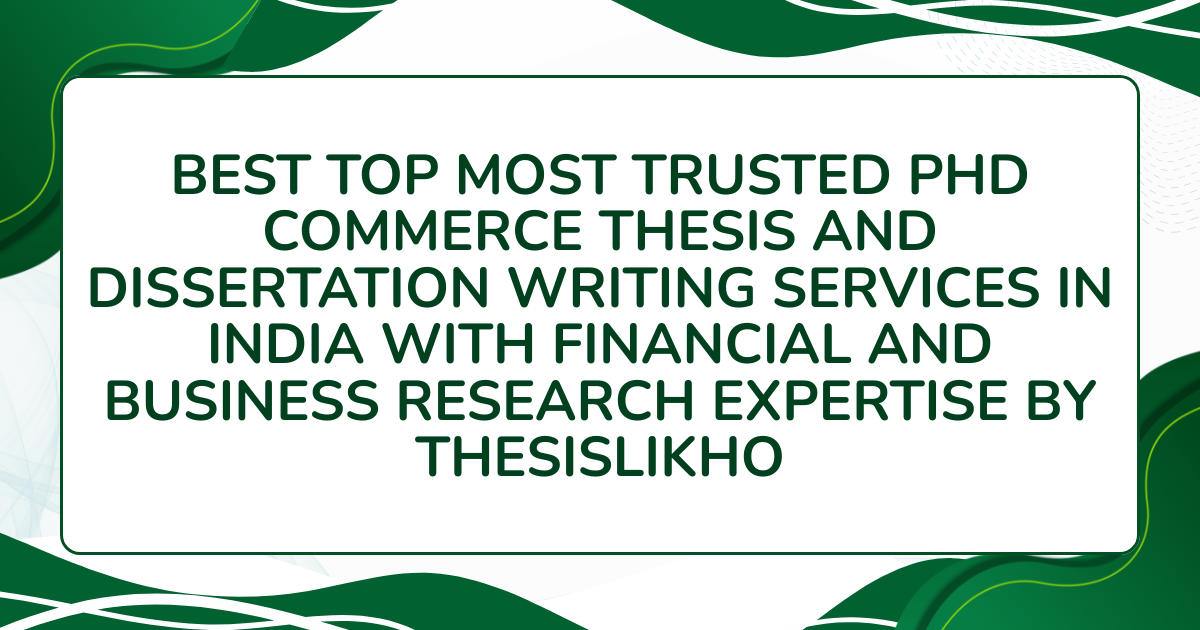 Best top most trusted PhD Commerce thesis and dissertation writing services in India with financial and business research expertise by ThesisLikho