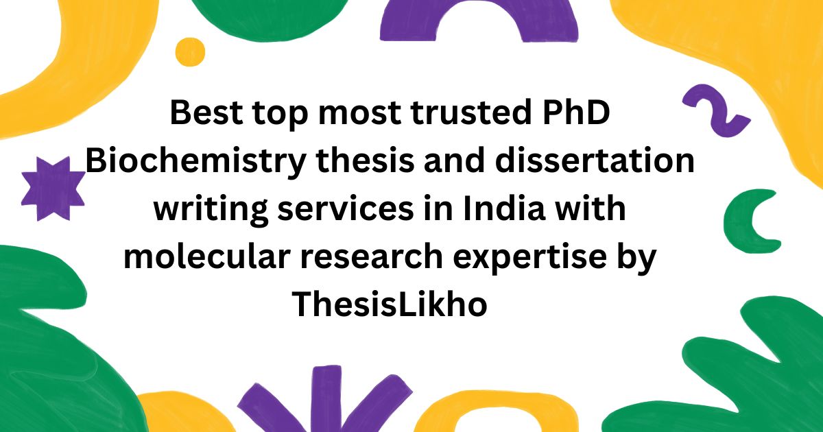 Best top most trusted PhD Biochemistry thesis and dissertation writing services in India with molecular research expertise by ThesisLikho