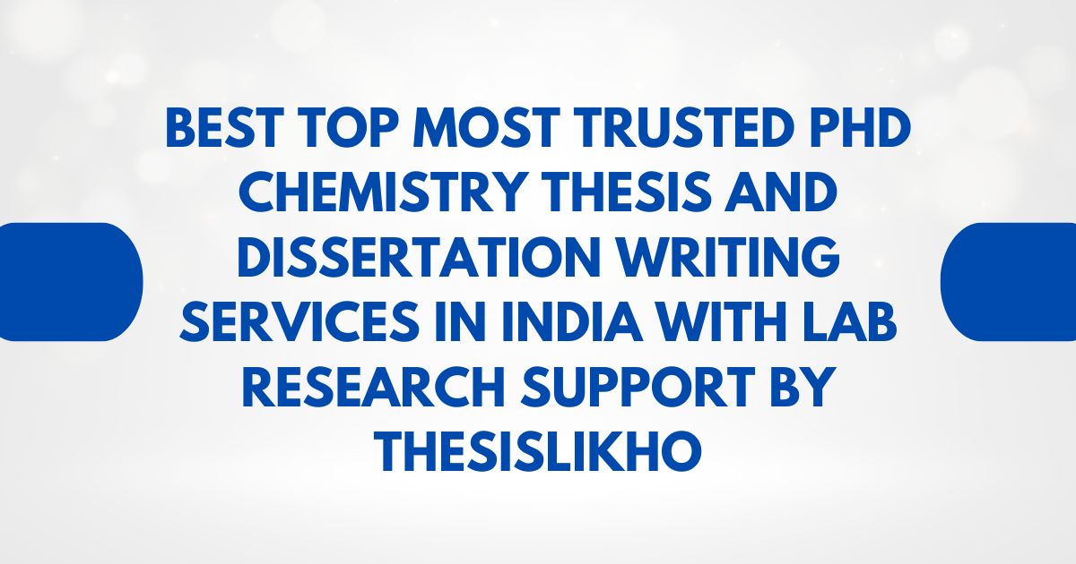 Best top most trusted PhD Chemistry thesis and dissertation writing services in India with lab research support by ThesisLikho