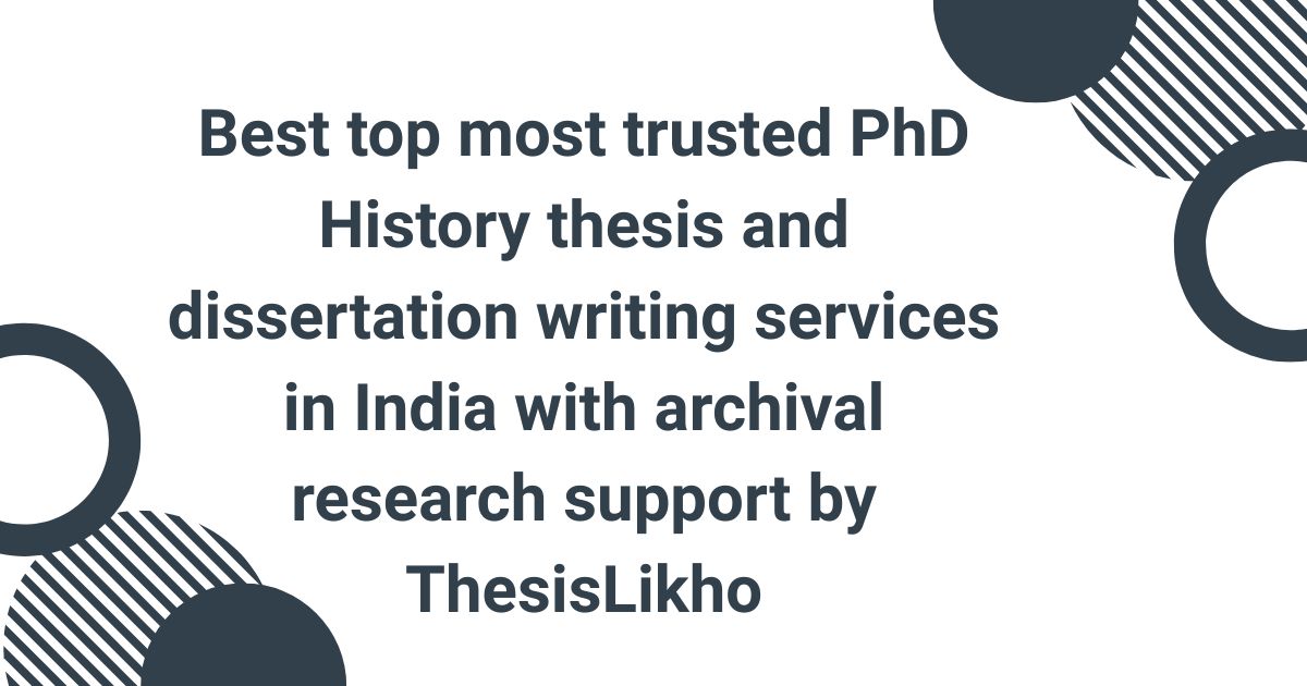 Best top most trusted PhD History thesis and dissertation writing services in India with archival research support by ThesisLikho