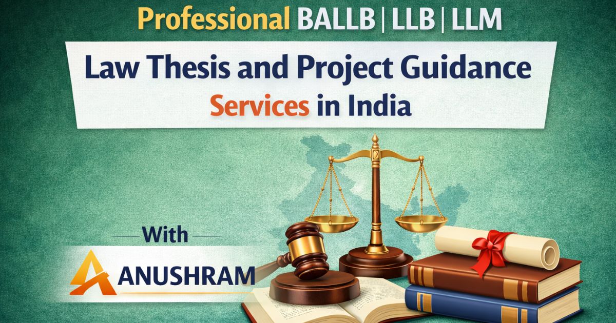 Professional BALLB LLB LLM law thesis and project guidance services in India with Anushram