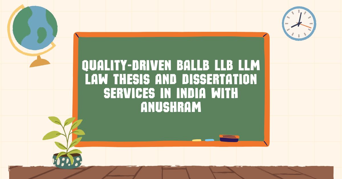 Quality-driven BALLB LLB LLM law thesis and dissertation services in India with Anushram