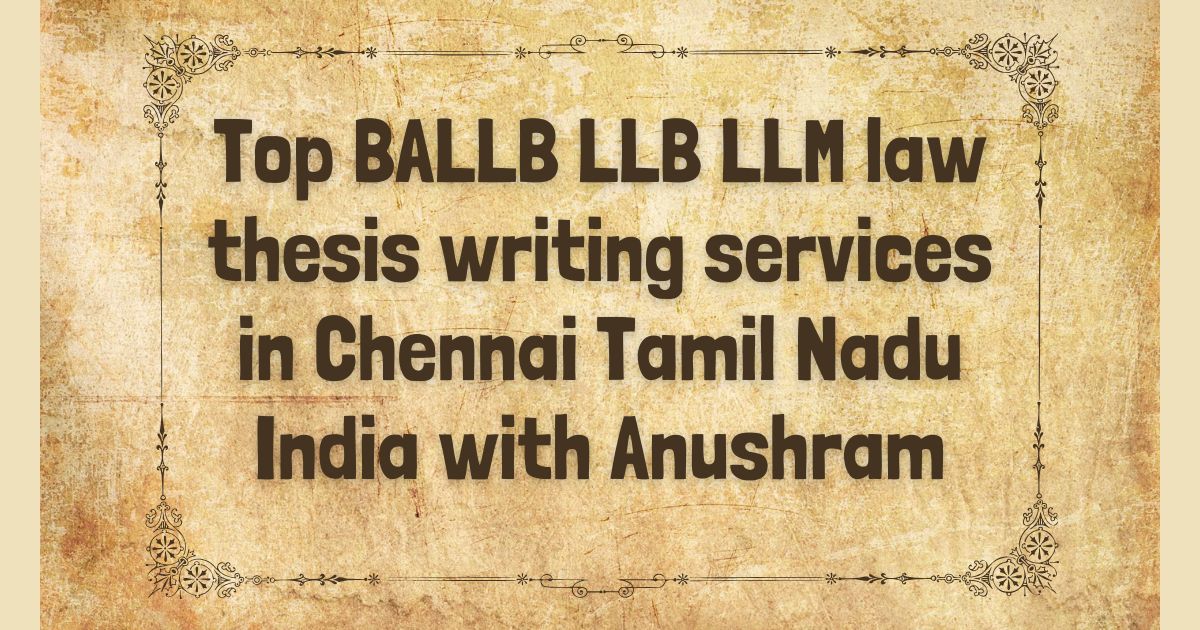 Top BALLB LLB LLM law thesis writing services in Chennai Tamil Nadu India with Anushram